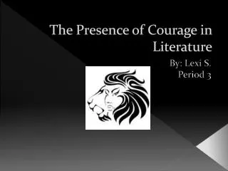 The Presence of Courage in Literature