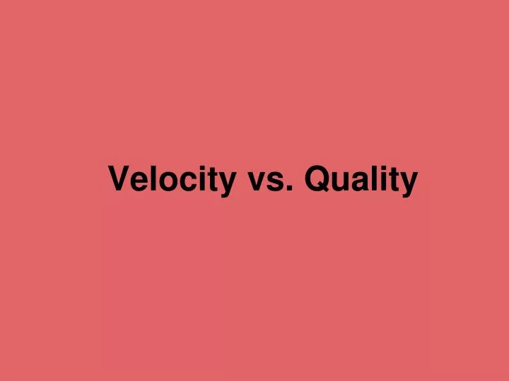 velocity vs quality