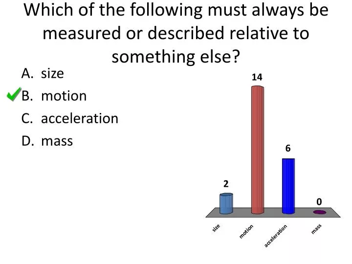 which of the following must always be measured or described relative to something else