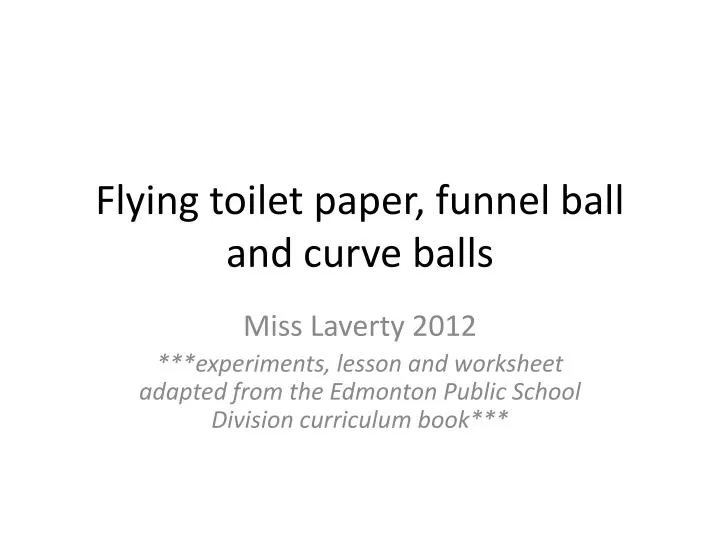 flying toilet paper funnel ball and curve balls
