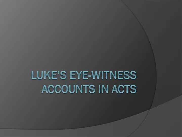 luke s eye witness accounts in acts