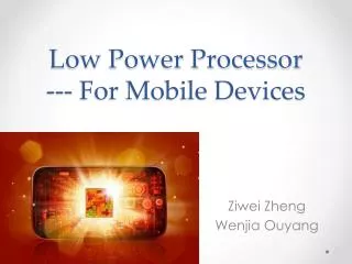 Low Power Processor --- For Mobile Devices