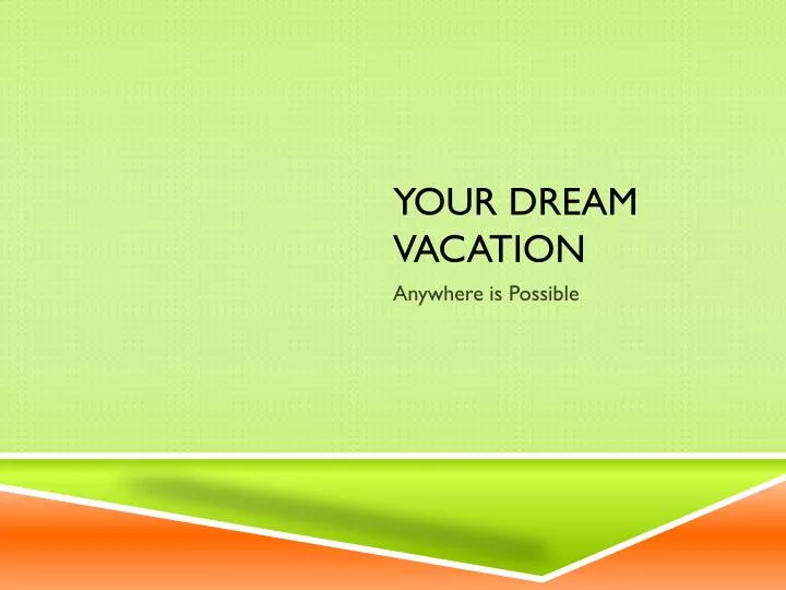 your dream vacation