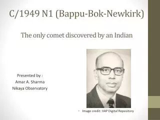 C/1949 N1 ( Bappu -Bok-Newkirk) The only comet discovered by an Indian