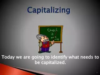 Today we are going to identify what needs to be capitalized.