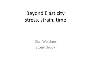 Beyond Elasticity stress, strain, time