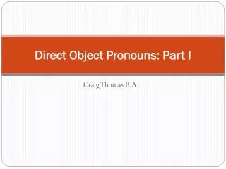 Direct Object Pronouns: Part I