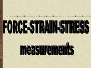 FORCE-STRAIN-STRESS measurements