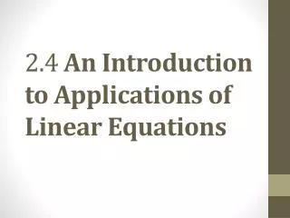 2.4 An Introduction to Applications of Linear Equations