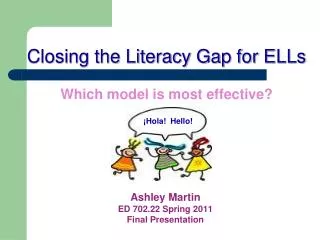 Closing the Literacy Gap for ELLs Which model is most effective?