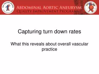 Capturing turn down rates What this reveals about overall vascular practice