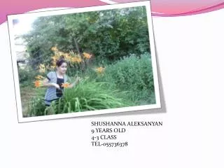 SHUSHANNA ALEKSANYAN 9 YEARS OLD 4-3 CLASS TEL-055736378