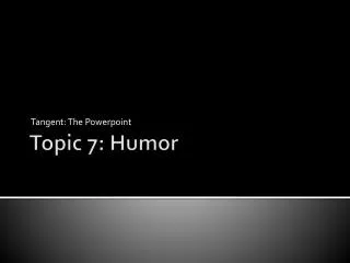 Topic 7: Humor
