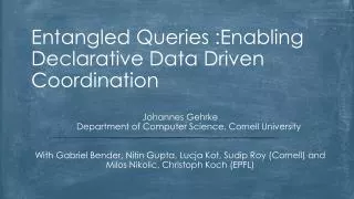 Entangled Queries :Enabling Declarative Data Driven Coordination