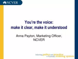 You’re the voice: make it clear, make it understood