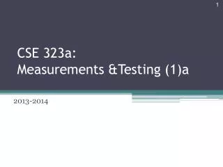 CSE 323a: Measurements &amp;Testing (1)a