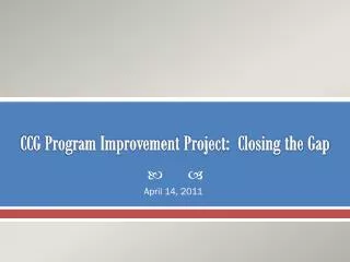 CCG Program Improvement Project: Closing the Gap