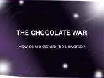 THE CHOCOLATE WAR - slide 1