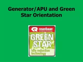 Generator/APU and Green Star Orientation