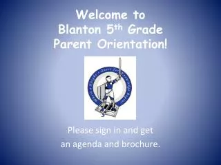 Welcome to Blanton 5 th Grade Parent Orientation!