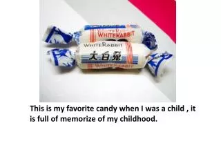 This is my favorite candy when I was a child , it is full of memorize of my childhood.