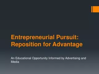 Entrepreneurial Pursuit: Reposition for Advantage