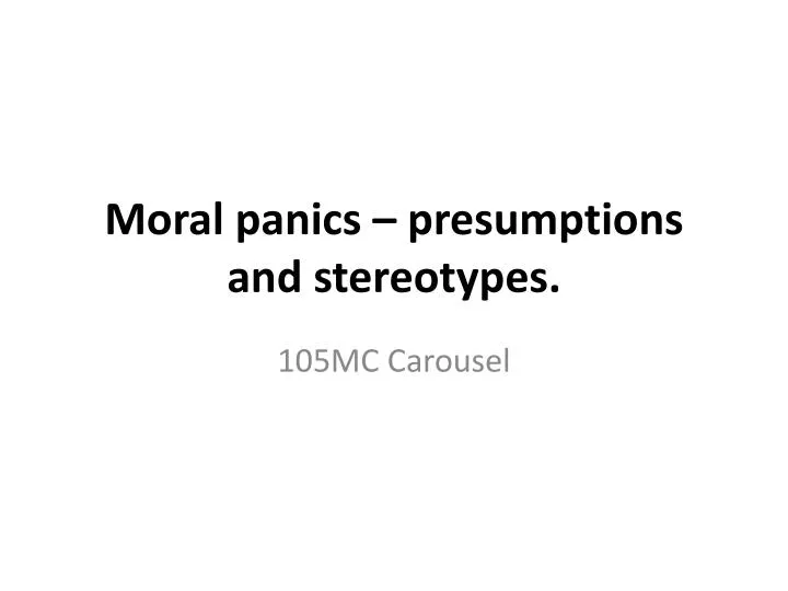 moral panics presumptions and stereotypes