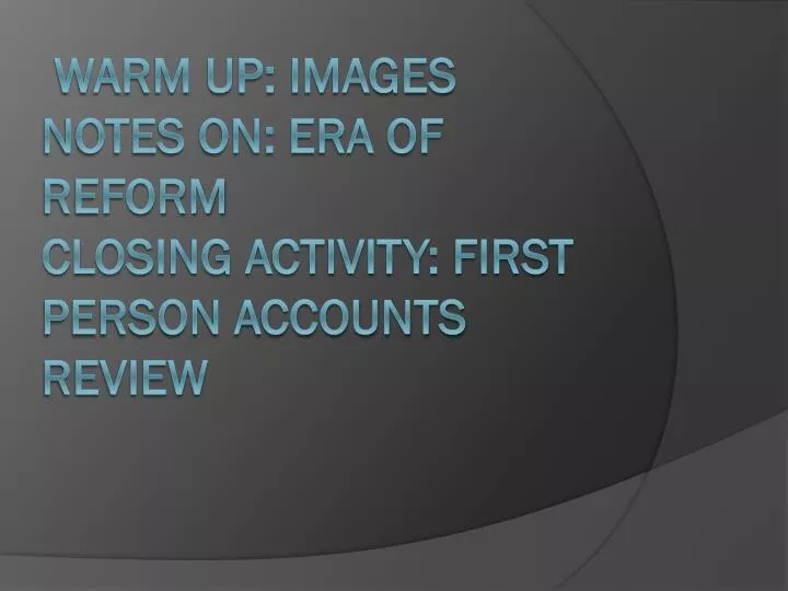 warm up images notes on era of reform closing activity first person accounts review