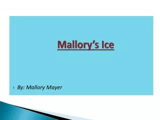 Mallory’s Ice