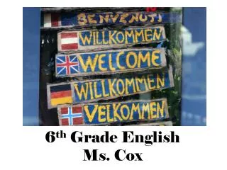 6 th Grade English Ms. Cox