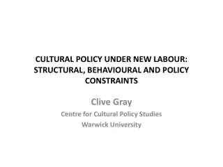 CULTURAL POLICY UNDER NEW LABOUR: STRUCTURAL, BEHAVIOURAL AND POLICY CONSTRAINTS