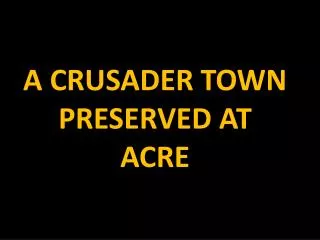 A CRUSADER TOWN PRESERVED AT ACRE