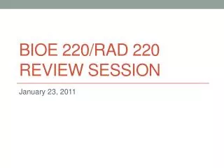 BIOE 220/rad 220 Review session