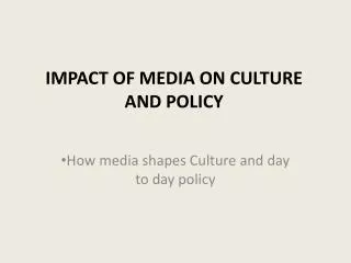 IMPACT OF MEDIA ON CULTURE AND POLICY