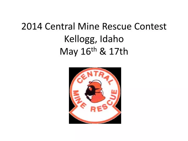 2014 central mine rescue contest kellogg idaho may 16 th 17th