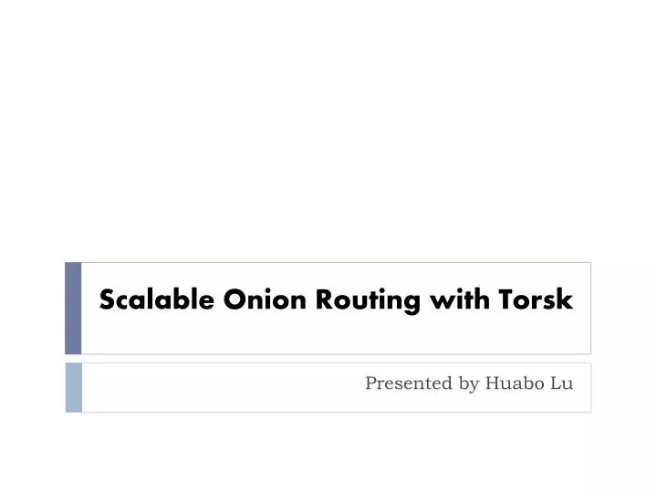 scalable onion routing with torsk