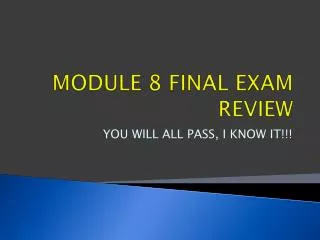 MODULE 8 FINAL EXAM REVIEW