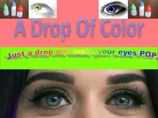 Just a drop will make your eyes POP!
