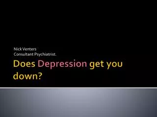 Does Depression get you down?