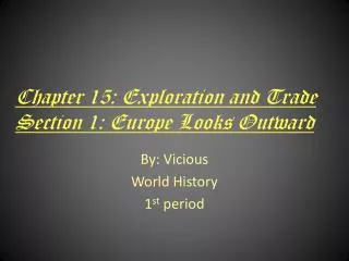 Chapter 15: Exploration and Trade Section 1: Europe Looks Outward