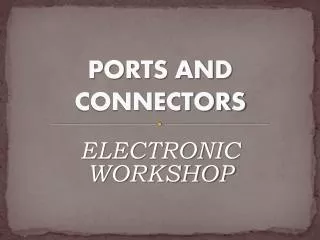 PORTS AND CONNECTORS