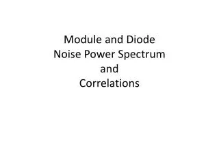 Module and Diode Noise Power Spectrum and Correlations