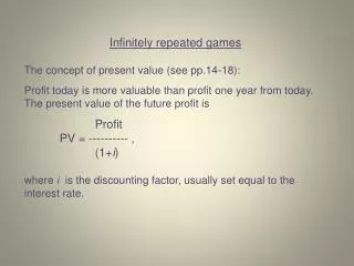 Infinitely repeated games The concept of present value (see pp.14-18):