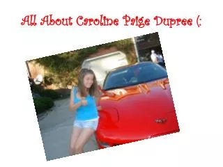 All About Caroline Paige Dupree (: