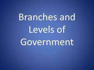 Branches and Levels of Government