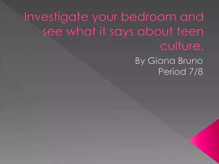 investigate your bedroom and see what it says about teen culture