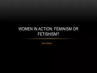 Women in Action: Feminism or Fetishism?