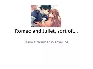 Romeo and Juliet, sort of….