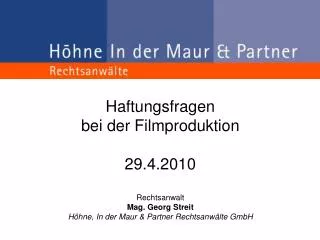 Haftungsfragen bei der Filmproduktion 29.4.2010 Rechtsanwalt Mag. Georg Streit