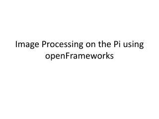 Image Processing on the Pi using openFrameworks